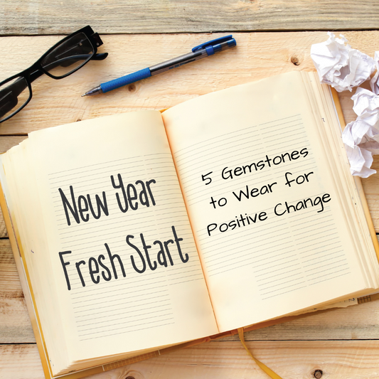 A New Year Fresh Start: 5 Gemstones to Wear for Positive Change